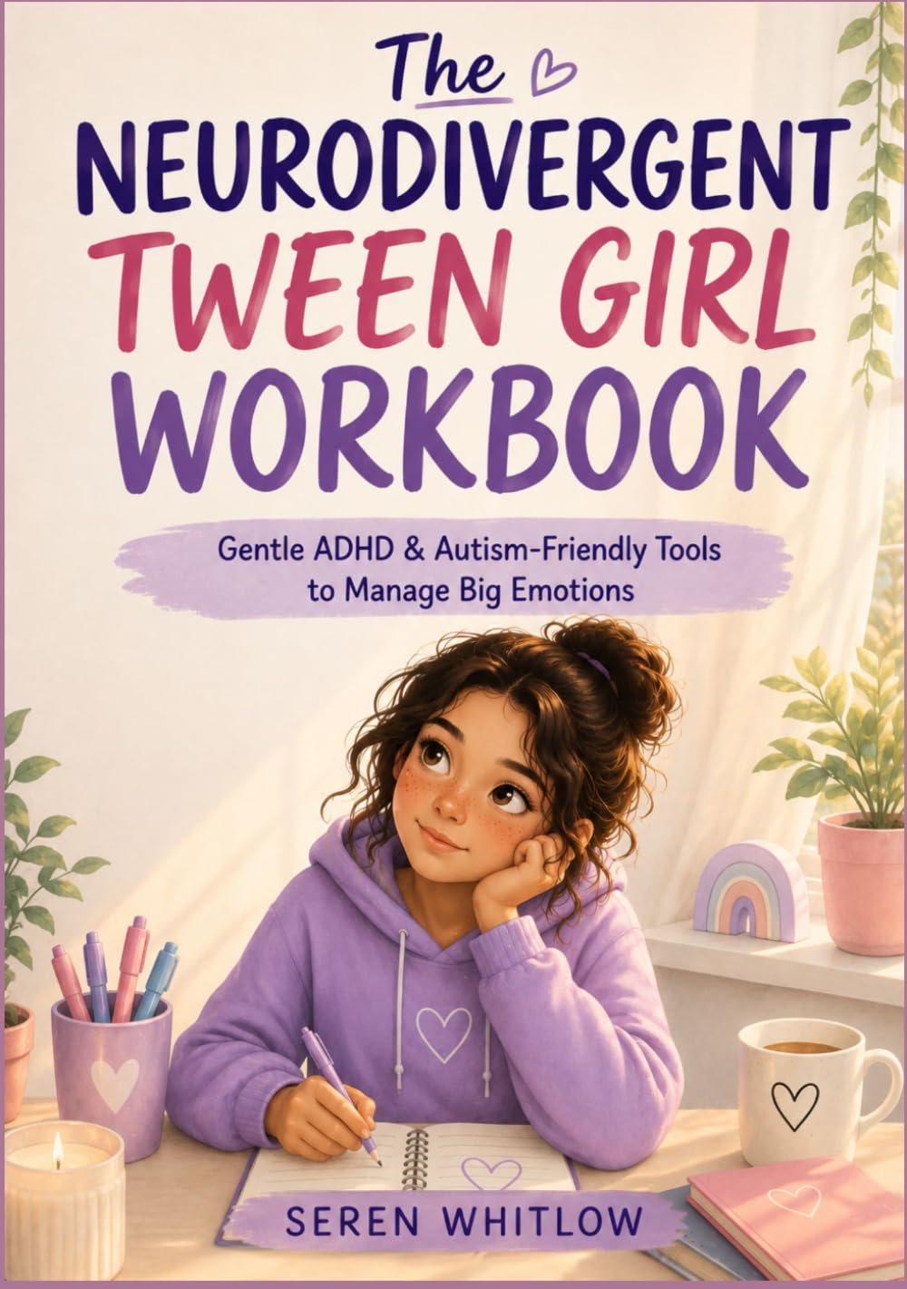 The Neurodivergent Tween Girl Workbook: Gentle ADHD & Autism-Friendly Tools to Manage Big Emotions