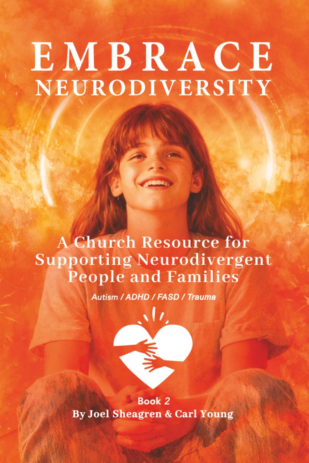 Embrace Neurodiversity: A Church Resource for Supporting Autism, ADHD, FASD and Trauma (Embrace Neurodiversity - An Educational Resource)