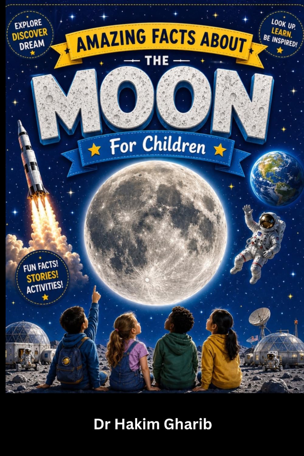 AMAZING FACTS ABOUT THE MOON: For Children: Discover Earth’s Amazing Space Companion!
