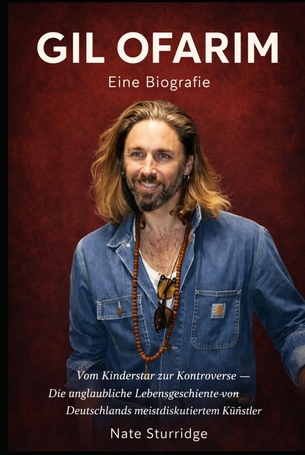 GIL OFARIM: Eine Biografie: Vom Kinderstar zur Kontroverse – die unerzählte Geschichte von Deutschlands meistdiskutiertem Künstler