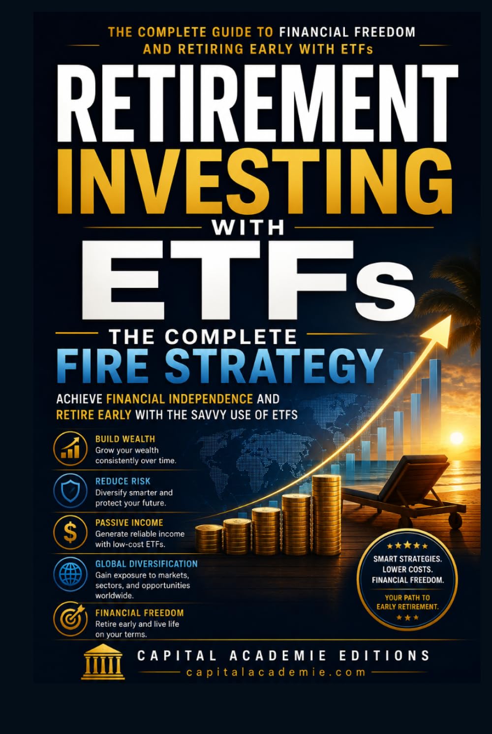 RETIREMENT INVESTING WITH ETFS: THE COMPLETE FIRE STRATEGY: Achieve Financial Independence and Retire Early with the Savvy Use of ETFs (ETF Investing ... Passive Income, and Financial Freedom)