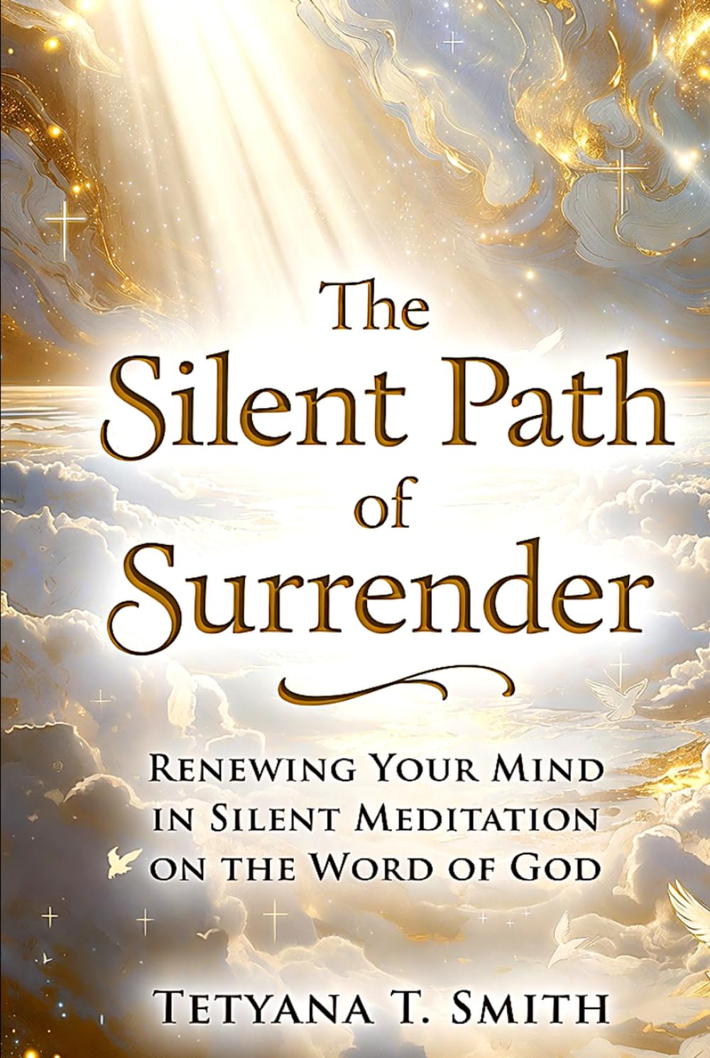 The Silent Path of Surrender: Renewing Your Mind in Silent Meditation on the Word of God