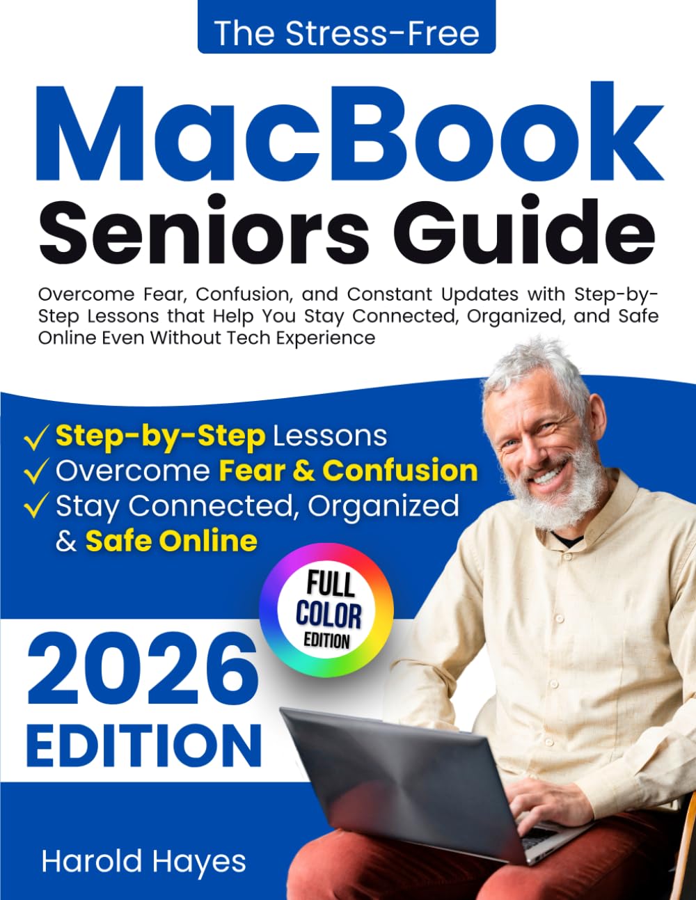 The Stress-Free MacBook Seniors Guide: Overcome Fear, Confusion, and Constant Updates with Step-by-Step Lessons that Help You Stay Connected, Organized, and Safe Online Even Without Tech Experience      Paperback – March 1, 2026