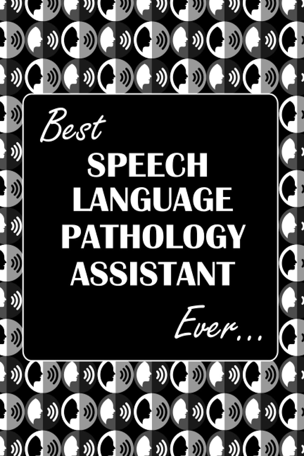 Best SPEECH LANGUAGE PATHOLOGY ASSISTANT Ever: Speaking & Voice Vectors, Dotted & Lined Notebook, Dot Grid and Ruled Journal, Dual Diary for Writing / ... Interior, Gifts for Men, Women, SLPAs