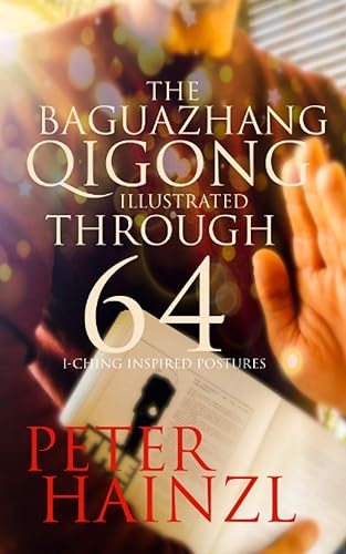 The Baguazhang Qigong Illustrated: through 64 I-Ching inspired Postures: 2 (The Baguazhang Art of War)