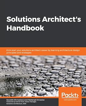 Solutions Architects Handbook Kick-start your solutions architect career by learning architecture design principles and strategies