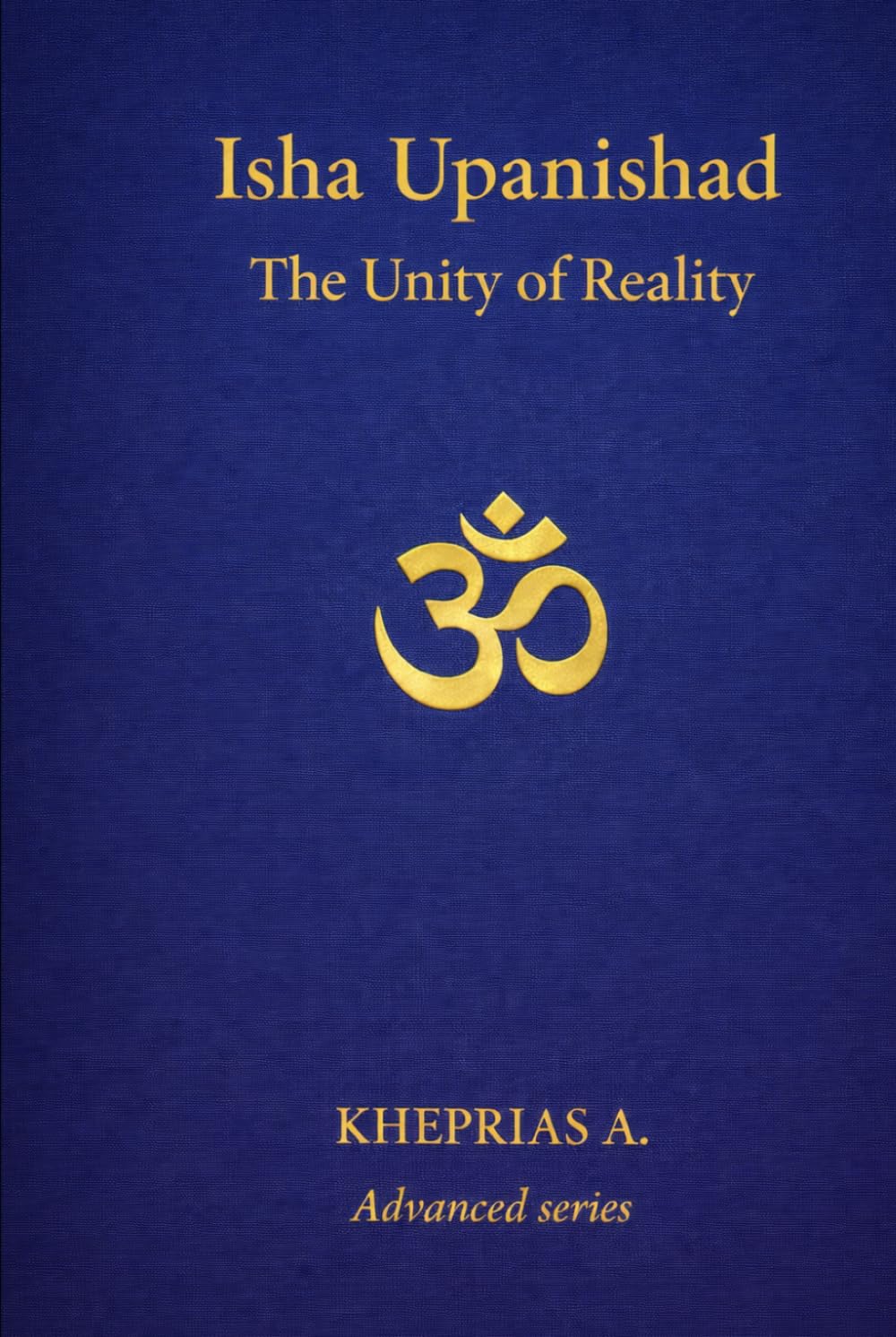 Isha Upanishad: The Unity of Reality (ADVANCED SERIES — Vedanta & The Navnath–Inchagiri Lineage)