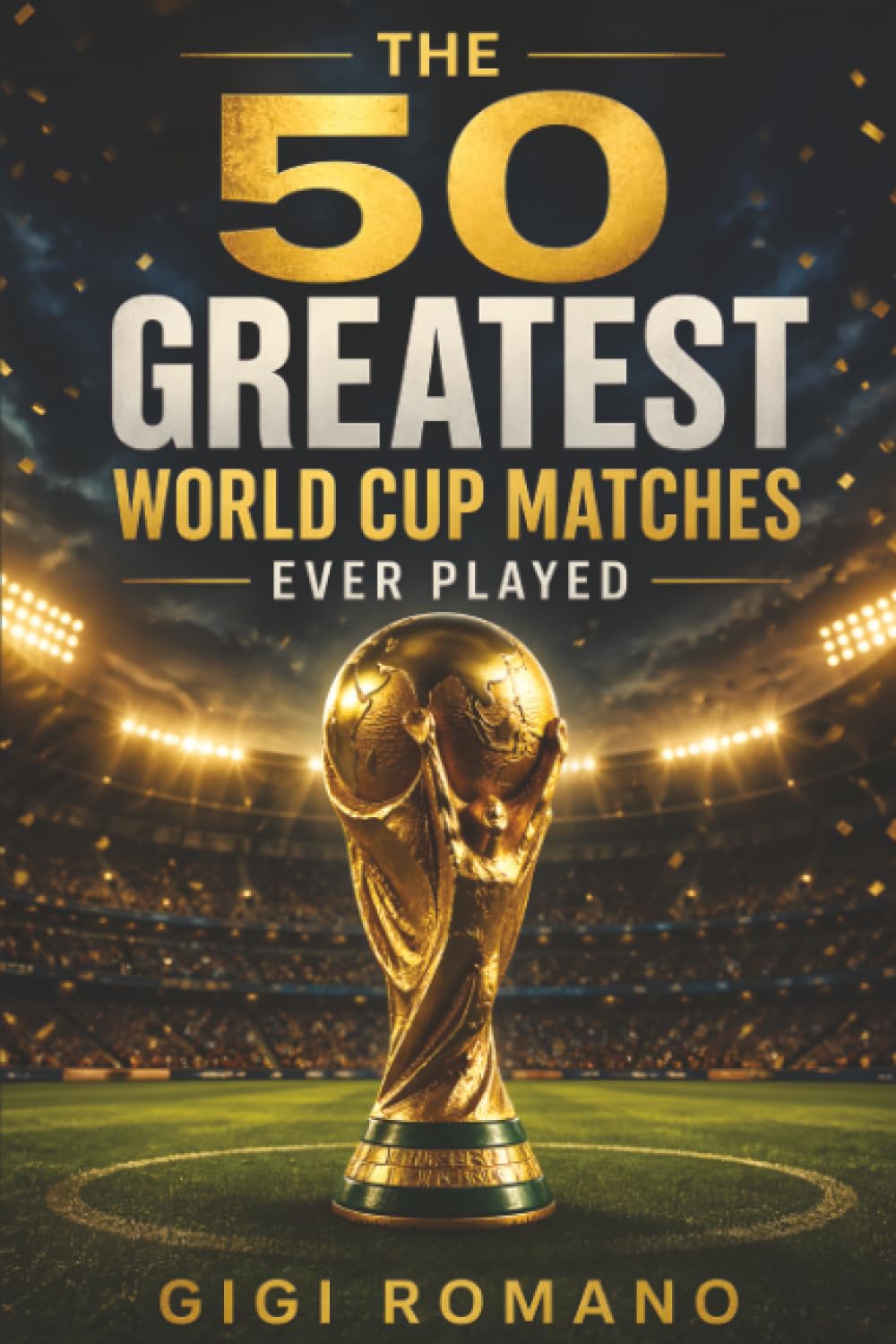 The 50 Greatest World Cup Matches Ever Played