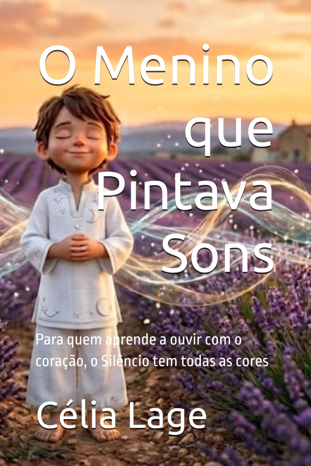 O Menino que Pintava Sons: Para quem aprende a ouvir com o coração, o Silêncio tem todas as cores