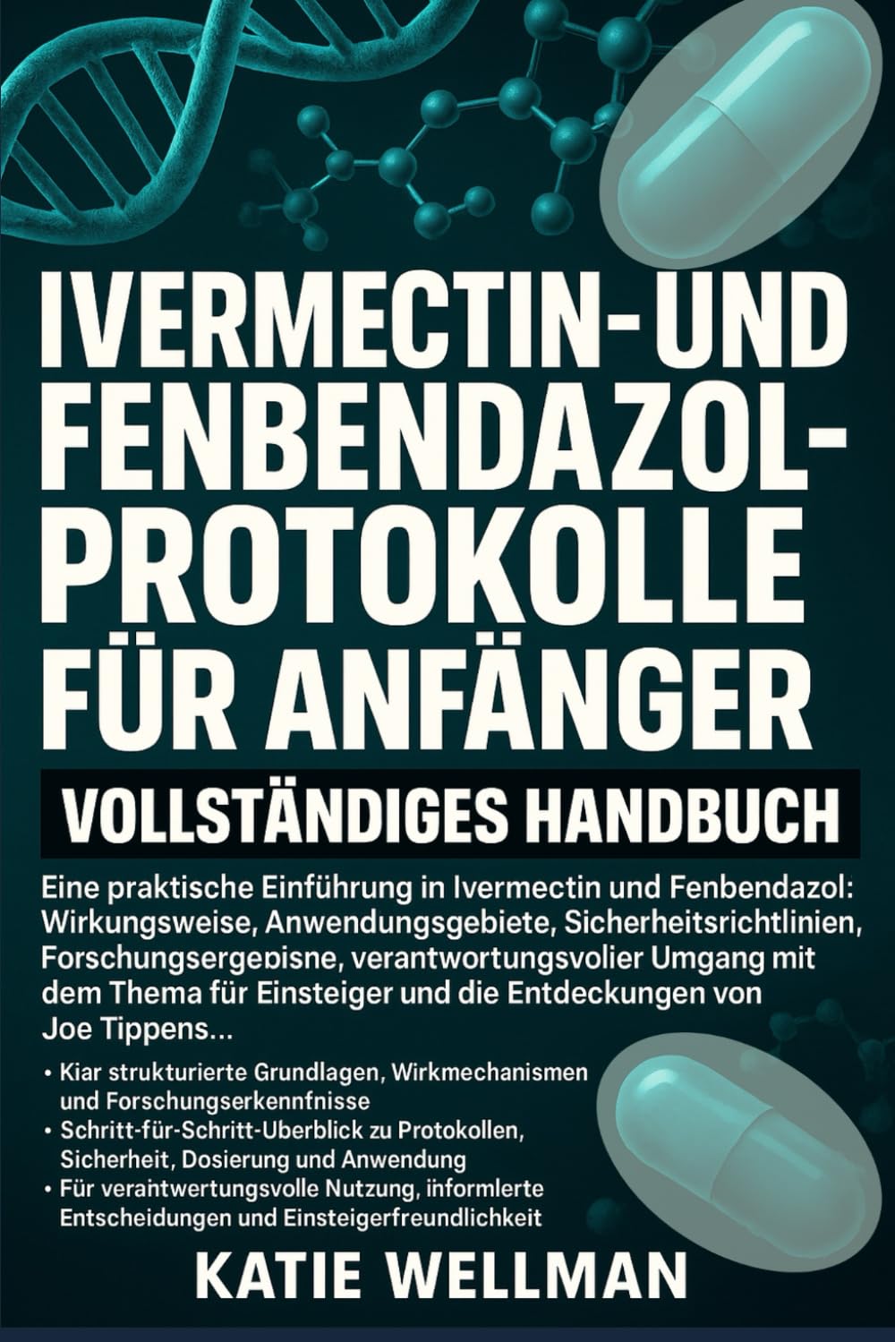 Ivermectin- und Fenbendazol-Protokolle für Anfänger: Vollständiges Handbuch: Eine praktische Einführung in Ivermectin und.....Forschungsergebnisse, ... und die Entdeckungen von Joe Tippens...