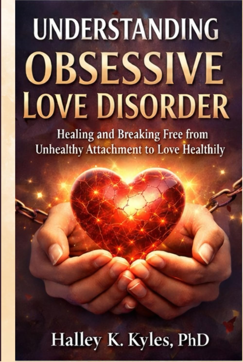 Understanding Obsessive Love Disorder: Healing, and Breaking Free from Unhealthy Attachment to Love Healthily
