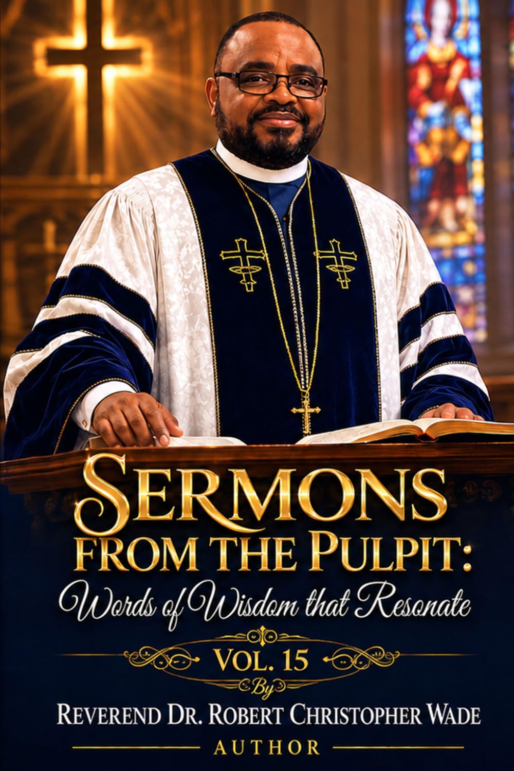 Sermons from the Pulpit:: Words of Wisdom that Resonate Volume-15