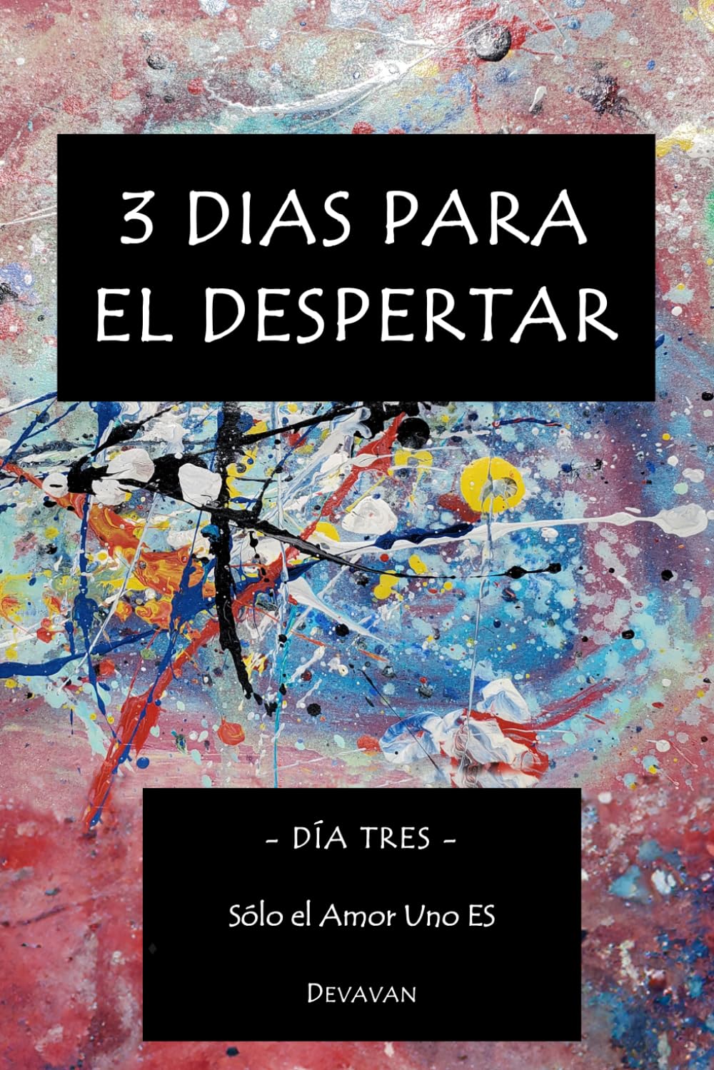 3 Dias para el Despertar: Día Tres - Sólo El Amor Uno ES (Hombre Divino - 3 Dias para el Despertar)