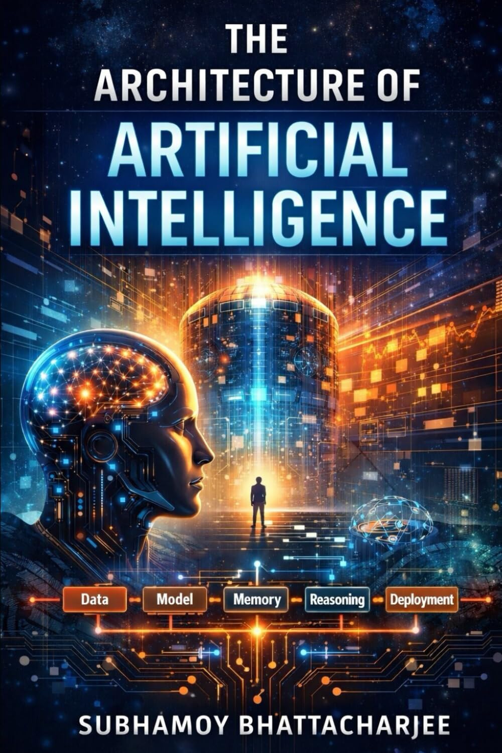 THE ARCHITECTURE OF ARTIFICIAL INTELLIGENCE: A Comprehensive Foundation for Understanding and Building Artificial Intelligence Systems