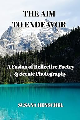 The Aim to Endeavor: A Fusion of Reflective Poetry & Scenic Photography