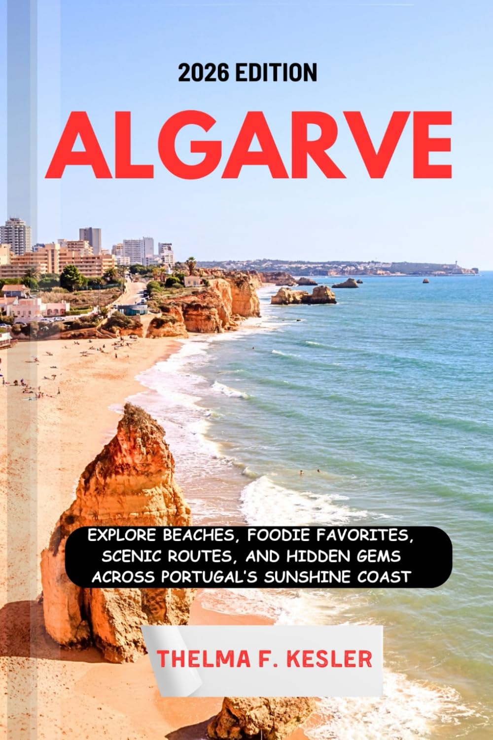 ALGARVE TRAVEL GUIDE 2026: Explore Beaches, Foodie Favorites, Scenic Routes, and Hidden Gems Across Portugal’s Sunshine Coast