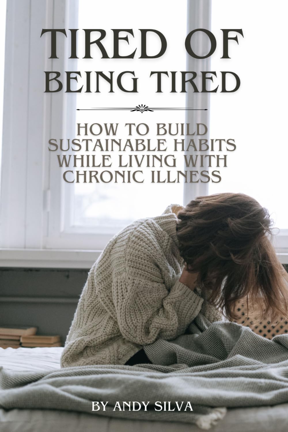 Tired of Being Tired: How to Build Sustainable Habits While Living with Chronic Illness