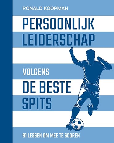 Persoonlijk leiderschap volgens de beste spits: 91 lessen om mee te scoren