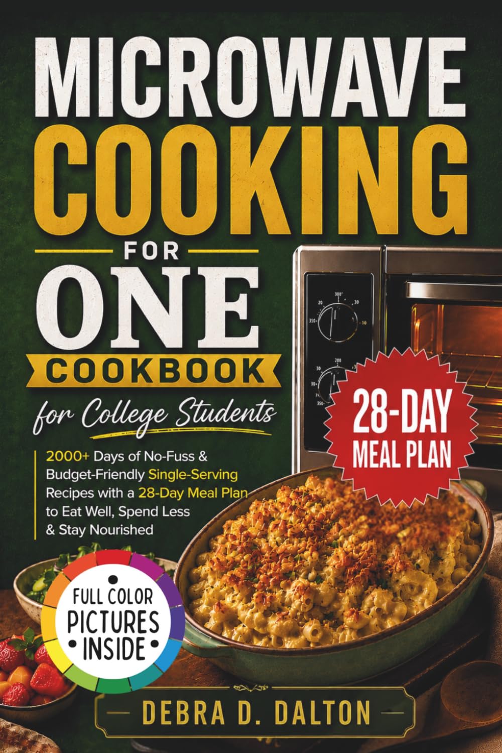 Microwave Cooking For One Cookbook: 2000+ Days of No-Fuss & Budget-Friendly Single-Serving Recipes with a 28-Day Meal Plan to Eat Well, Spend Less & Stay Nourished