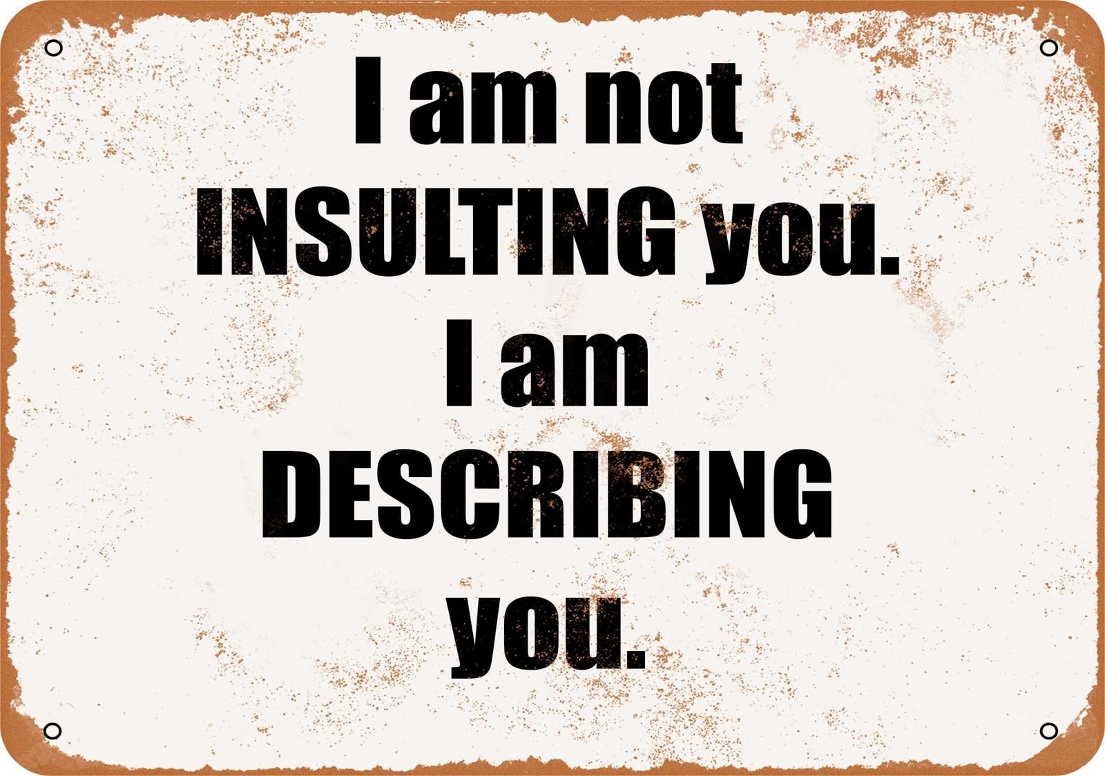 Miaomansenstore Metal Sign - I Am Not Insulting You, I Am Describing You- Vintage Look Home Decor