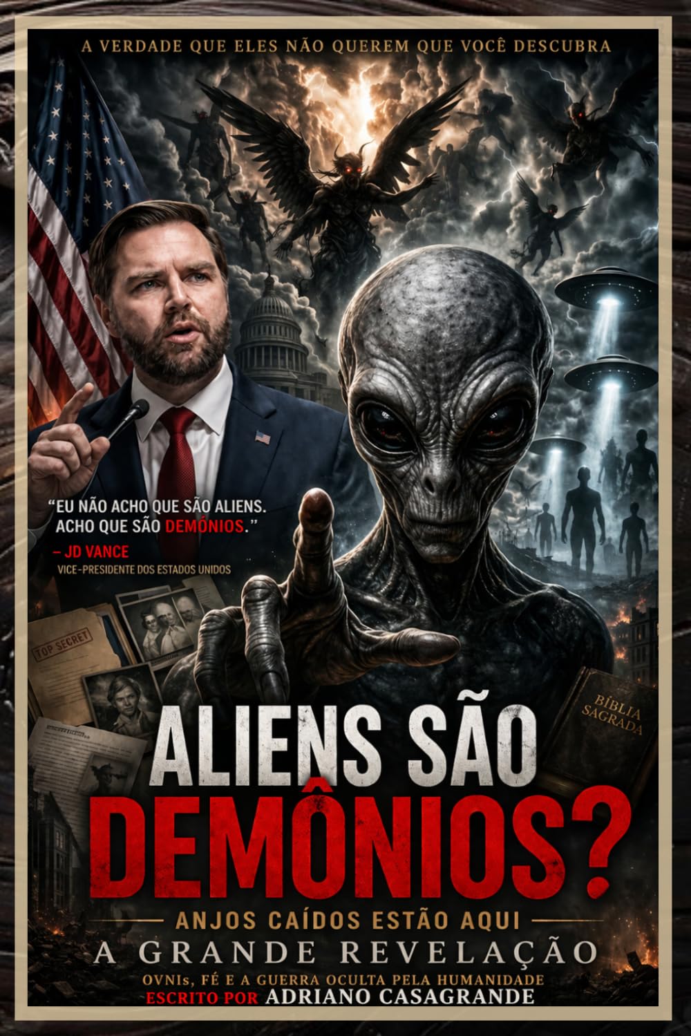 ALIENS SÃO DEMÔNIOS?: Anjos caídos estão aqui: OVNIs, fé e a guerra oculta pela humanidade
