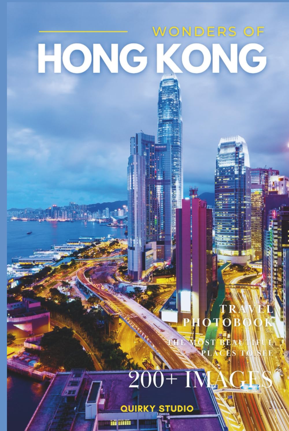 Wonders of Hong Kong: A Photo Collection of the City’s Most Beautiful Places to See – A Stunning Coffee Table Travel Photobook (Full-Color)