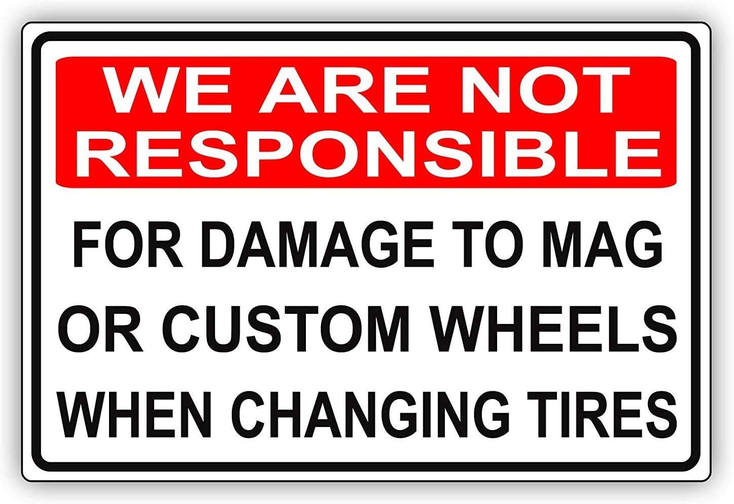Warning Sign We are Not Responsible for Damage to Mag Or Custom Wheels When Changing Tires Road Sign Business Sign 12X16 Inches Aluminum Metal Tin Sign
