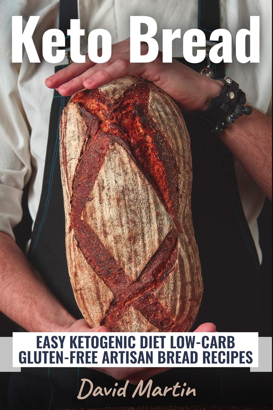 David Martin - Keto Bread - Ketogenic Diet Low-Carb Gluten Free Cookbook