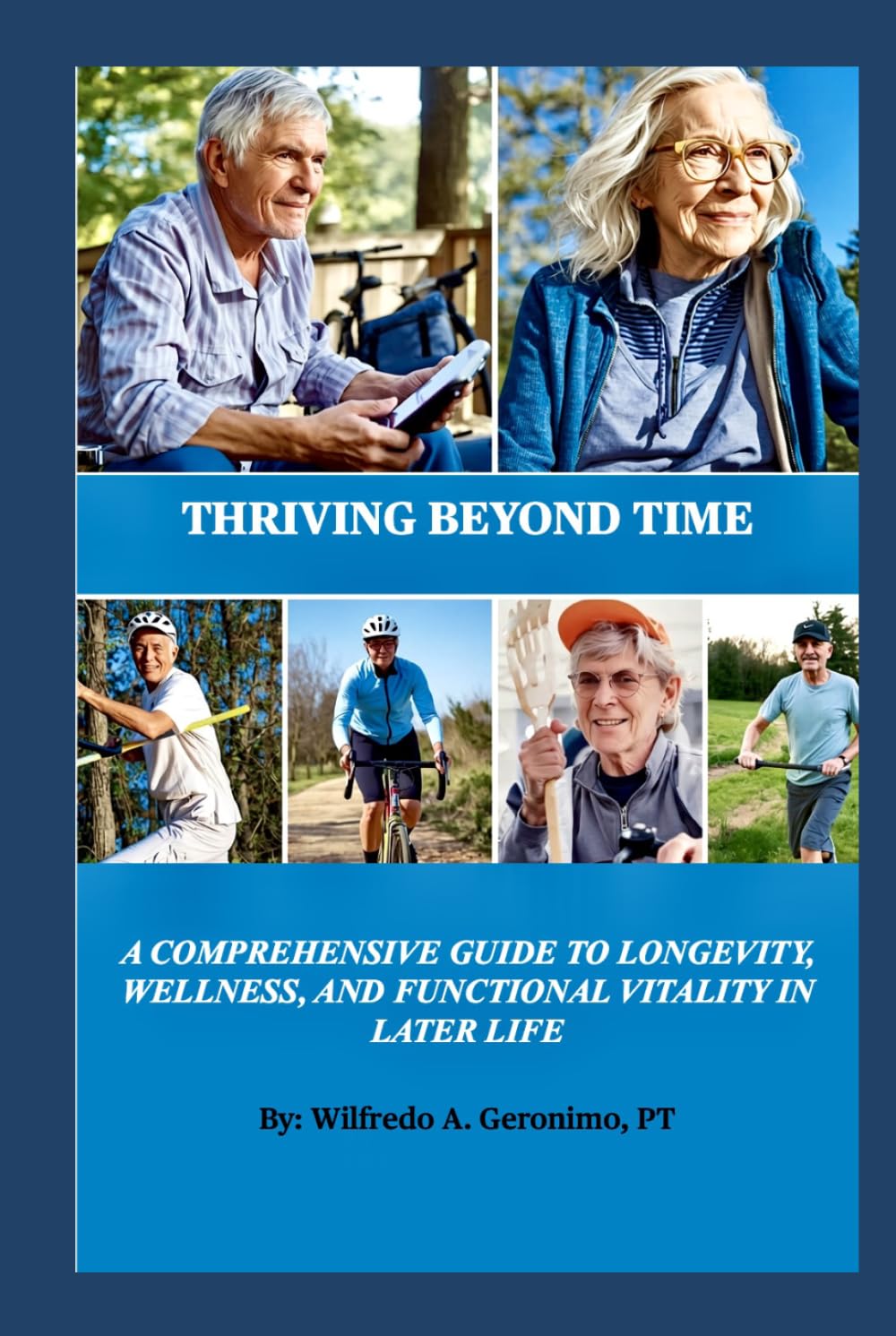 Thriving Beyond Time: A Comprehensive Guide to Longevity, Wellness, and Functional Vitality in Later Life