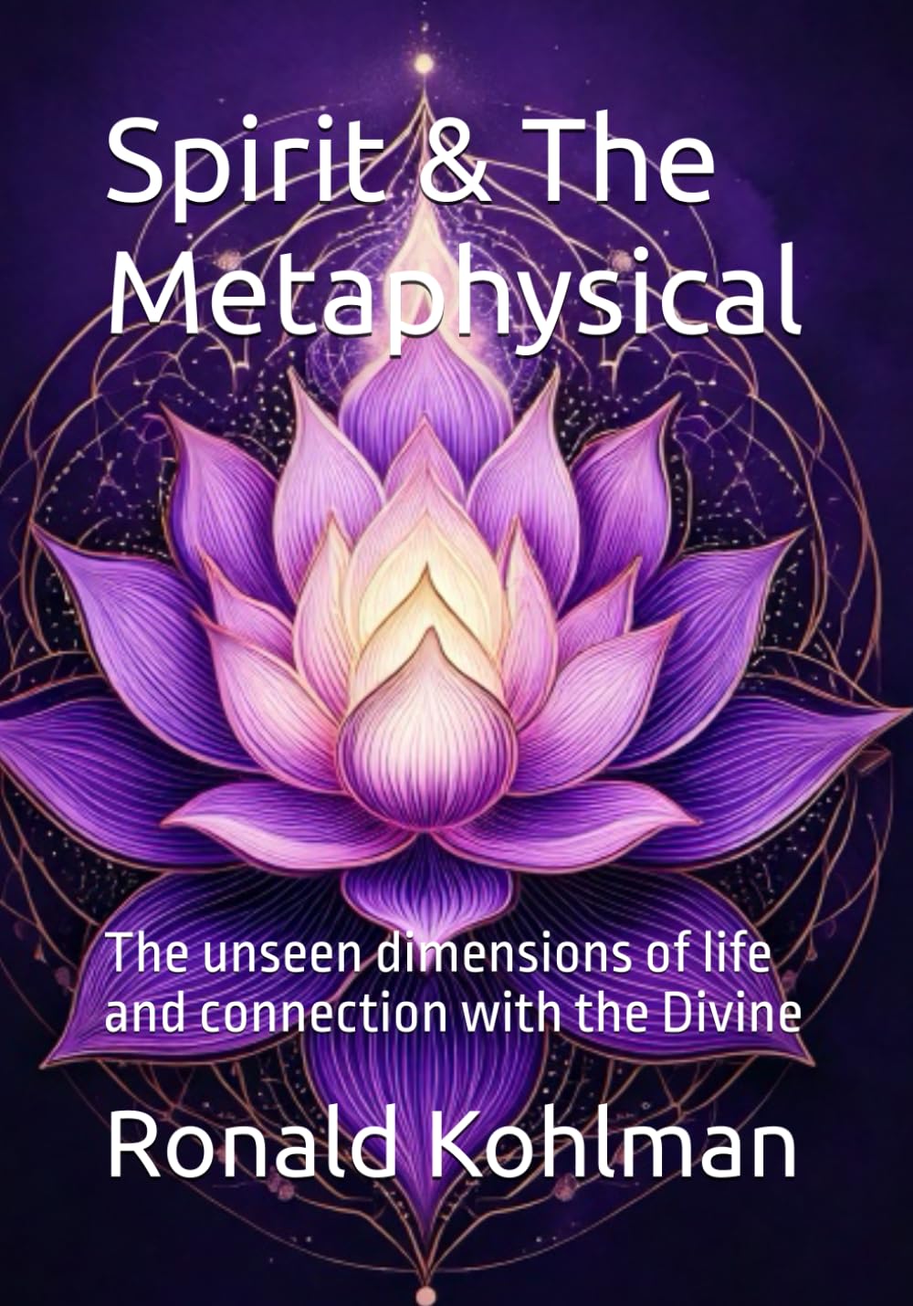 Spirit & The Metaphysical: The unseen dimensions of life and connection with the Divine (What Is? – A Journey Into Life’s Deepest Questions)