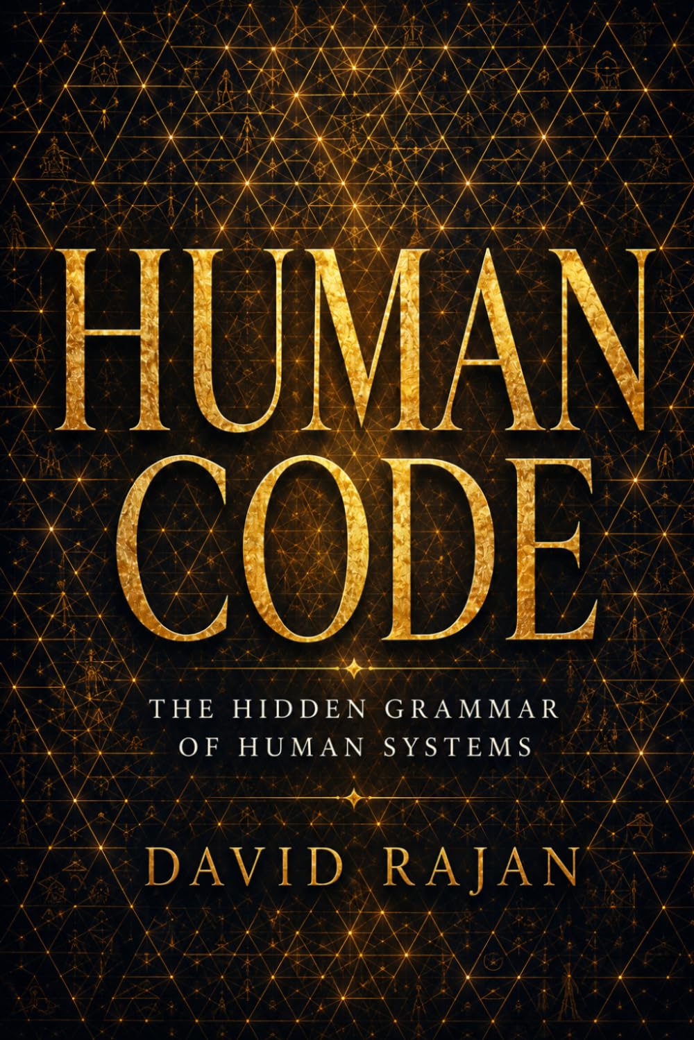 Human Code: The Hidden Grammar of Human Systems (Sustainxiety Institute Series on Economic Theory of Humanity)