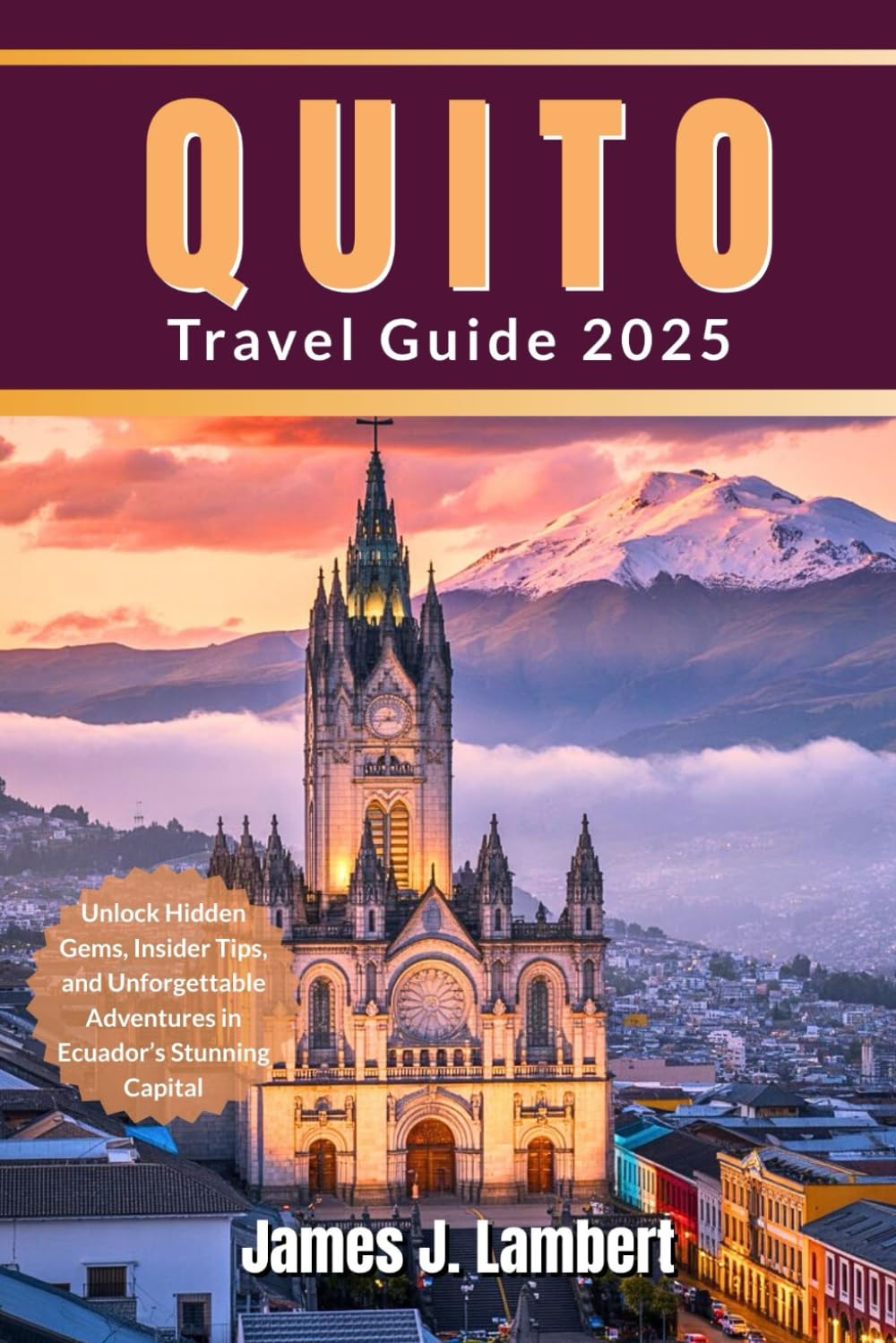 QUITO TRAVEL GUIDE 2025: Unlock Hidden Gems, Insider Tips, and Unforgettable Adventures in Ecuador’s Stunning Capital