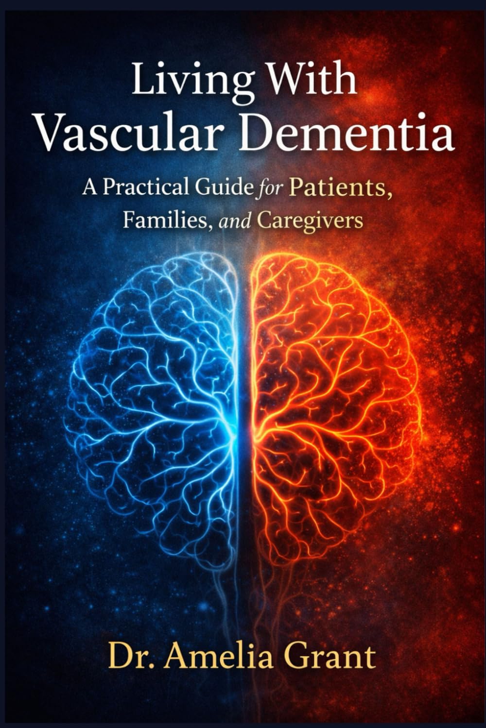 Living With Vascular Dementia: A Practical Guide for Patients, Families, and Caregivers