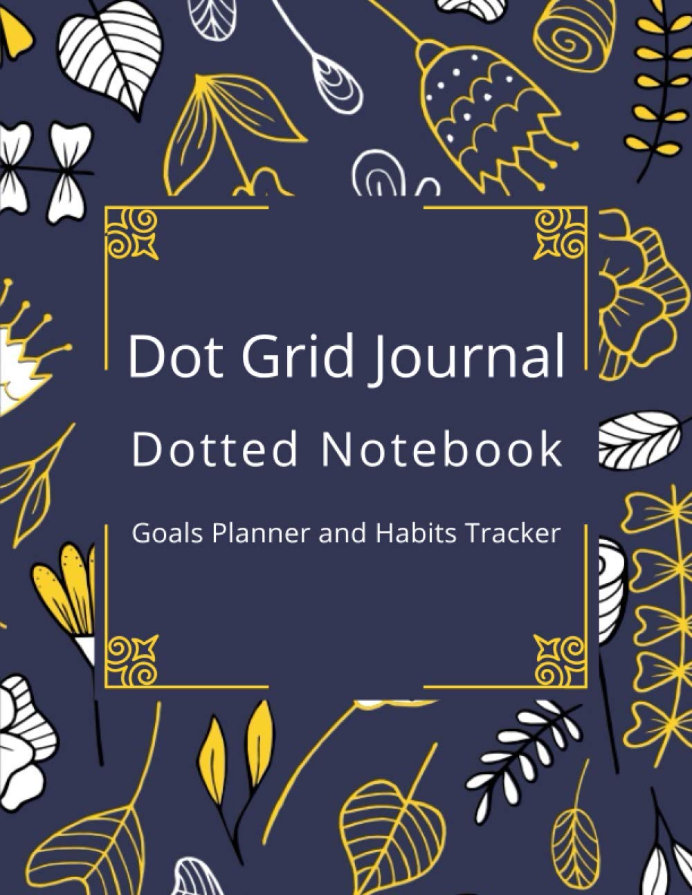 Dot Grid Journal Dotted Notebook: Goals Planner and Habits Tracker