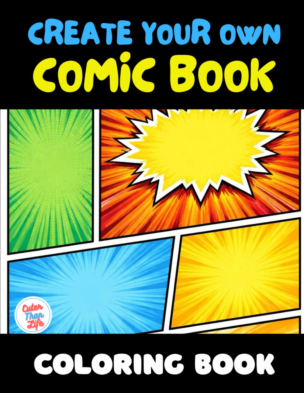 Create Your Own Comic Book Coloring Book: 40 Images | 8.5x11 | Variety of Templates, Draw Your Own Comics, Simple, Amazing, Bold and Easy, Simple | ... Relief | For K (CuterThanLife Coloring Books)