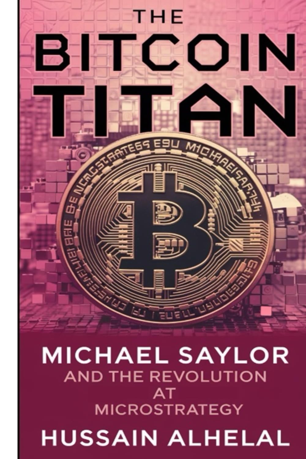 The Bitcoin Titan: Michael Saylor and the Revolution at MicroStrategy