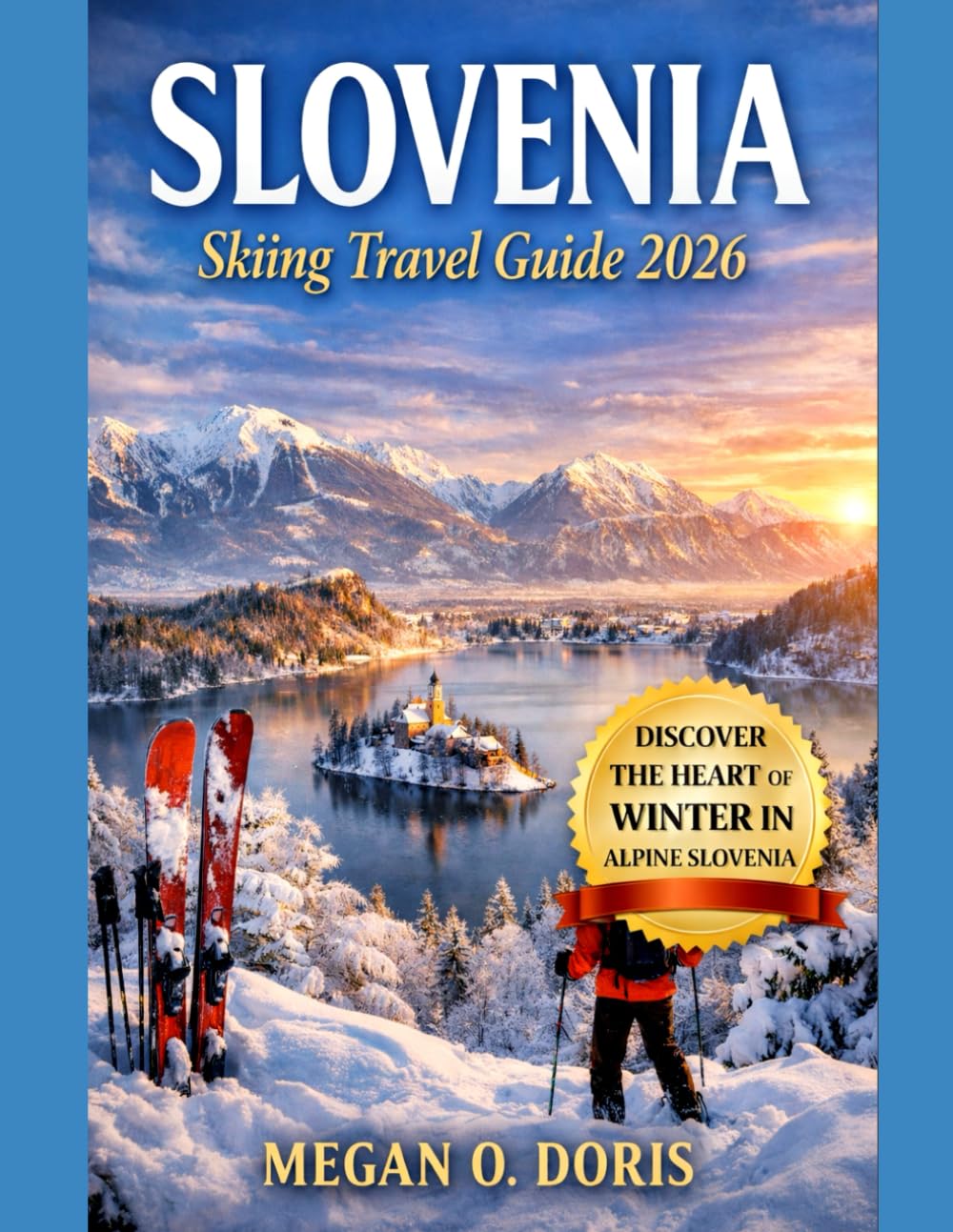 Slovenia Skiing Travel Guide 2026: “An In-Depth Guide to Ski Resorts, Winter Itineraries, Local Traditions, and Travel Essentials” (Explore plus)