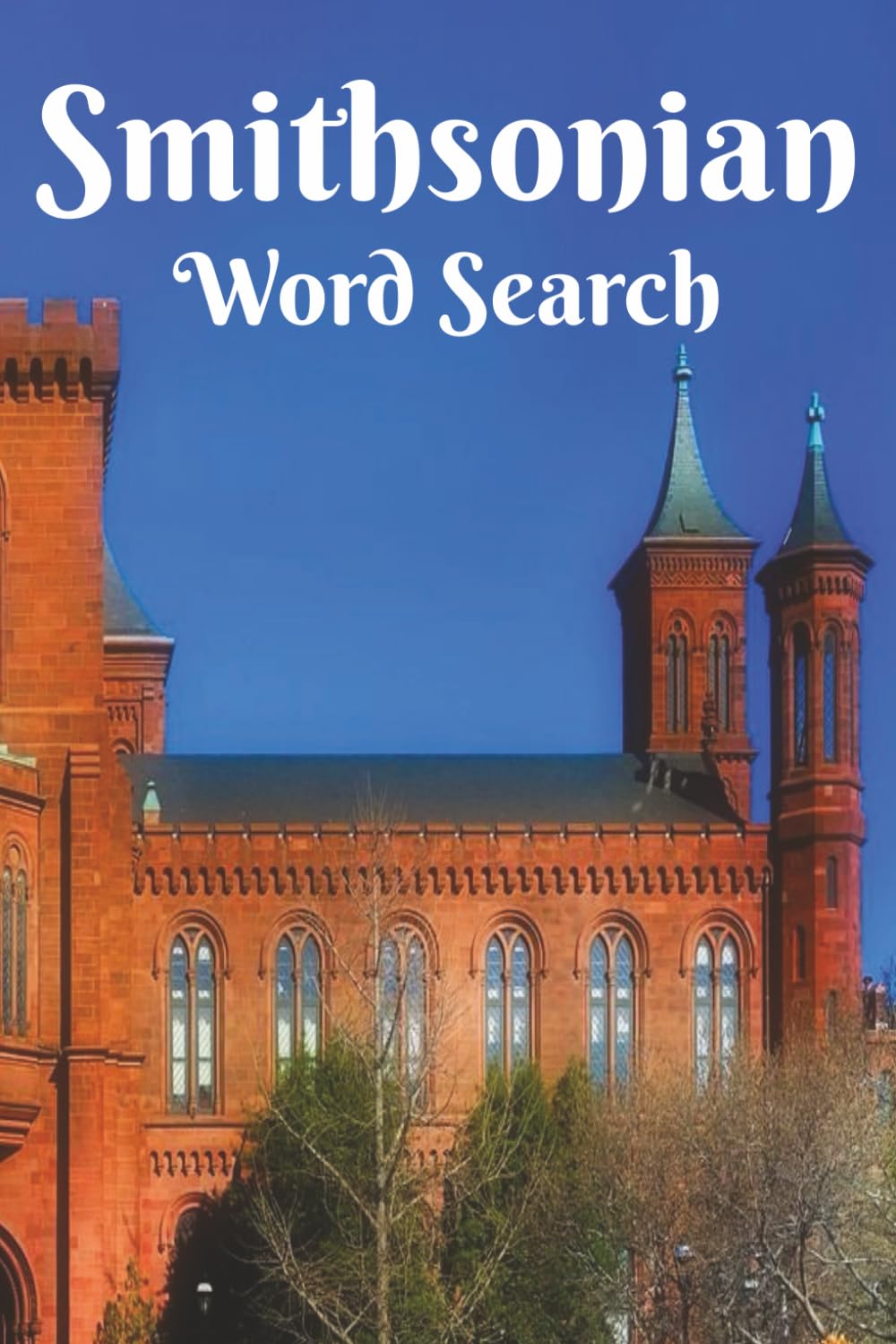 Smithsonian Word Search: The World's Biggest Museum! A Great Gift For Historians, Students, and Lovers of Knowledge. 6x9 inch, 50+ Puzzles. Hours of ... Fun. Chillax and Watch Your Brain Bloom!