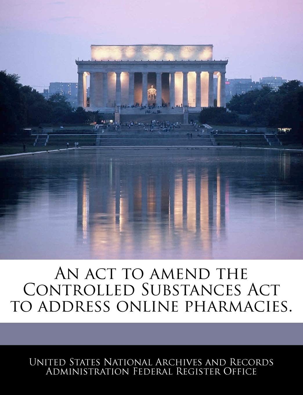 An ACT to Amend the Controlled Substances ACT to Address Online Pharmacies.