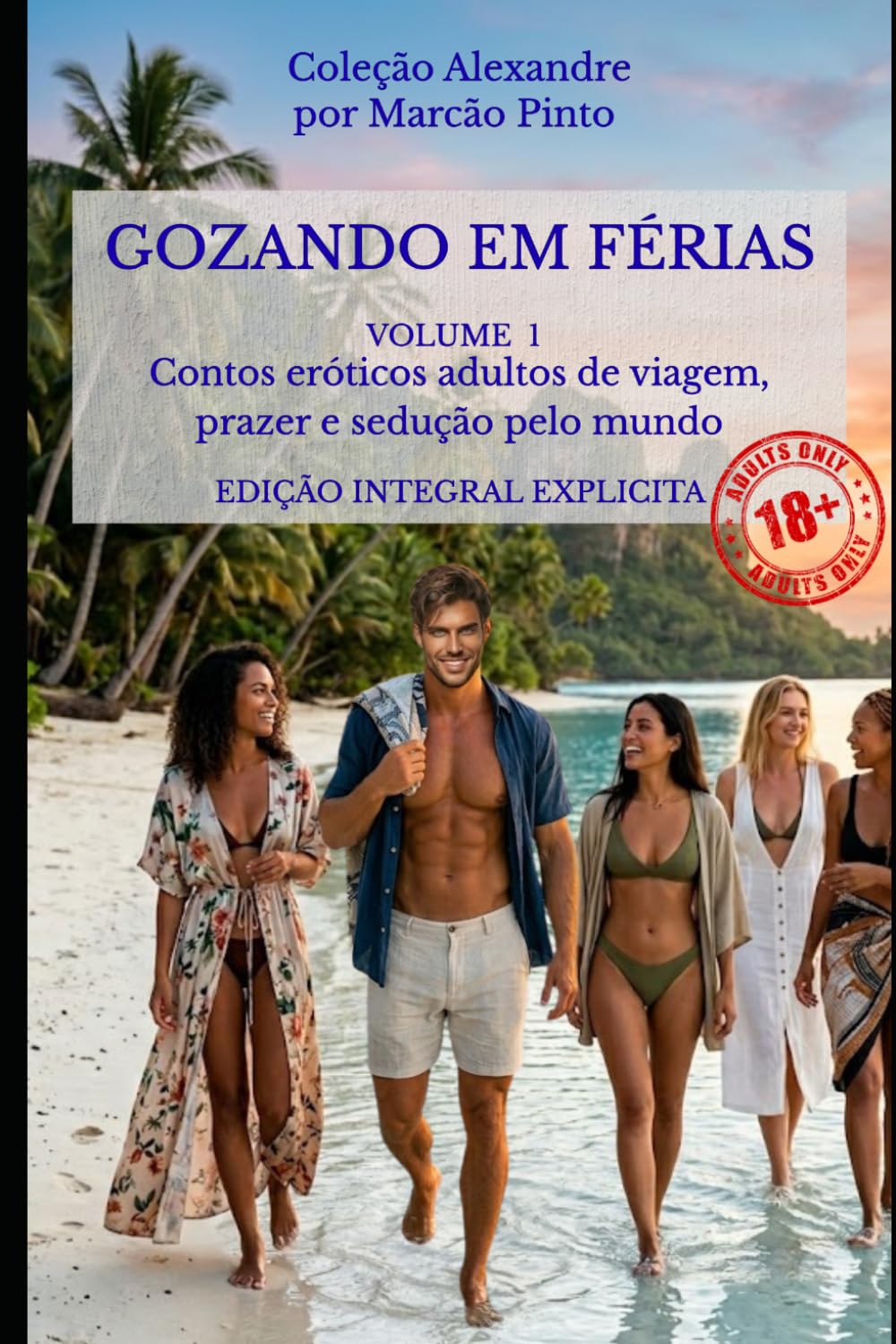 GOZANDO EM FÉRIAS - VOLUME 1: Contos eróticos adultos de viagem, prazer e sedução no paraíso