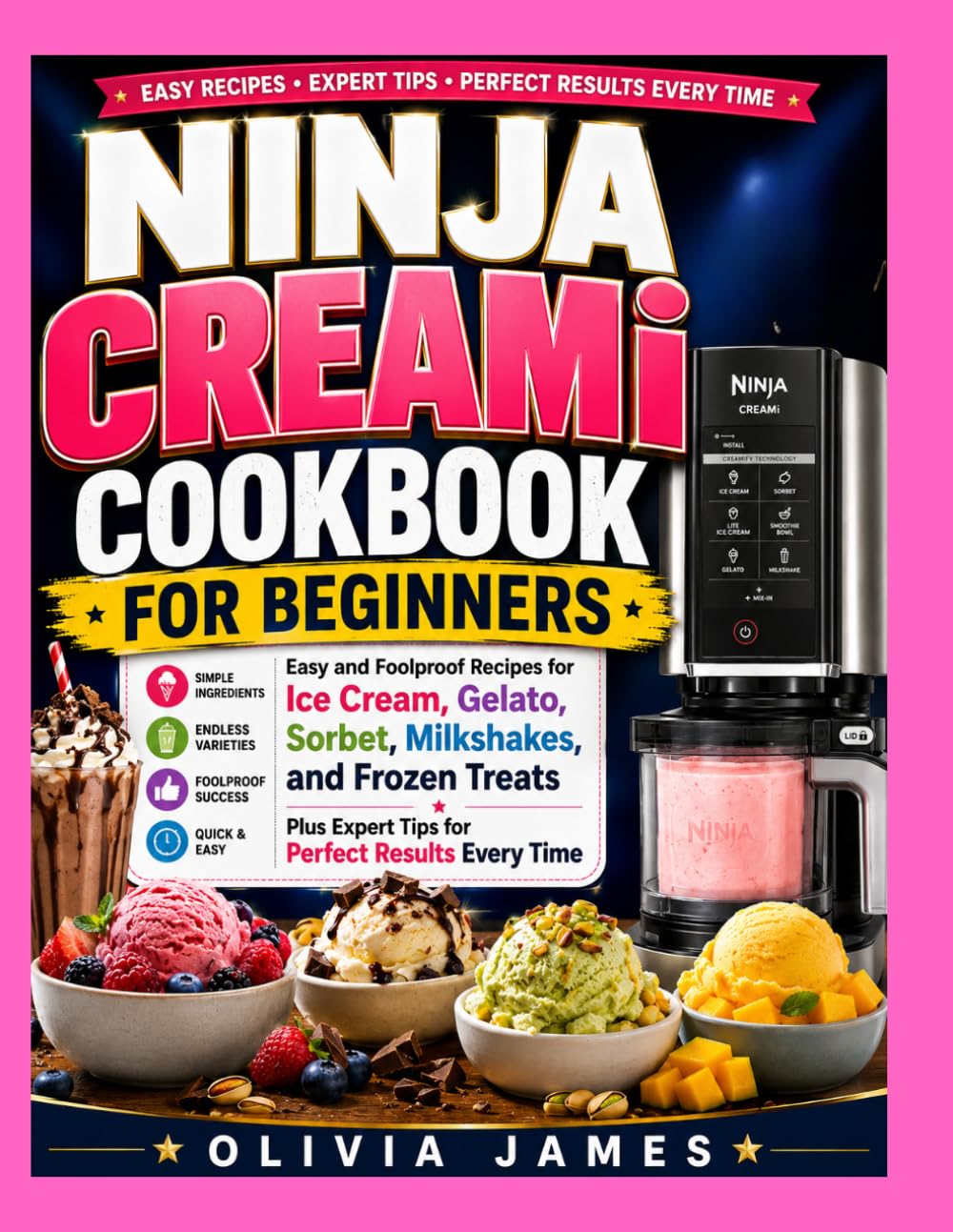 NINJA CREAMi COOKBOOK FOR BEGINNERS: Easy and Foolproof recipes on Ice-Cream, Gelato, Sorbet, Milkshakes and Frozen Treats