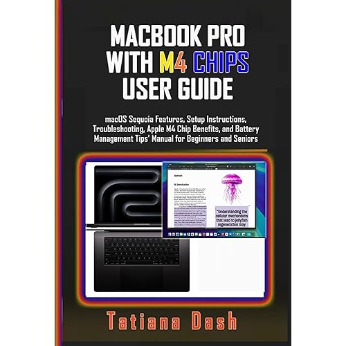 MACBOOK PRO WITH M4 CHIPS USER GUIDE: macOS Sequoia Features, Setup Instructions, Troubleshooting, Apple M4 Chip Benefits, and Battery Management Tips’ Manual for Beginners and Seniors