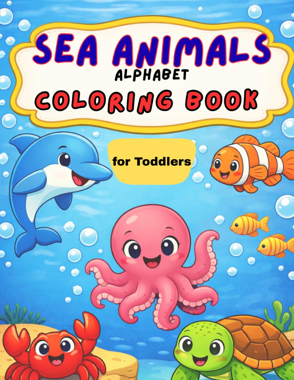 Sea Animals Alphabet Coloring Book for Toddlers: Learn ABC With Ocean Creatures| Easy Pages and Simple Facts for Ages 1-3 and Preschool Kids