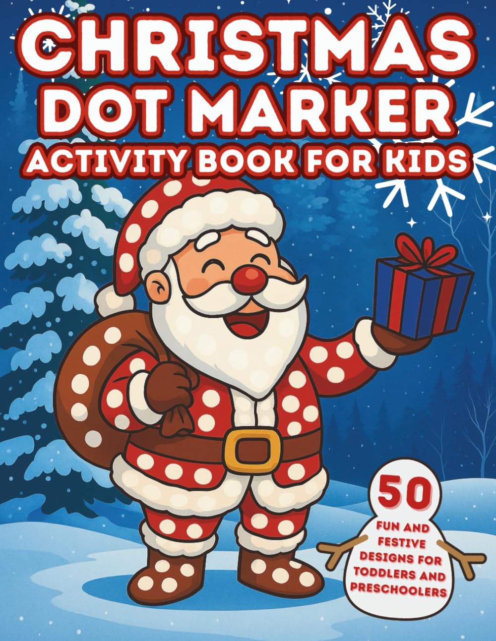 Christmas Dot Markers Activity Book for Kids: 50 Fun and Festive Designs for Toddlers and Preschoolers: Big Dot Coloring Pages with Santa, Reindeer, .