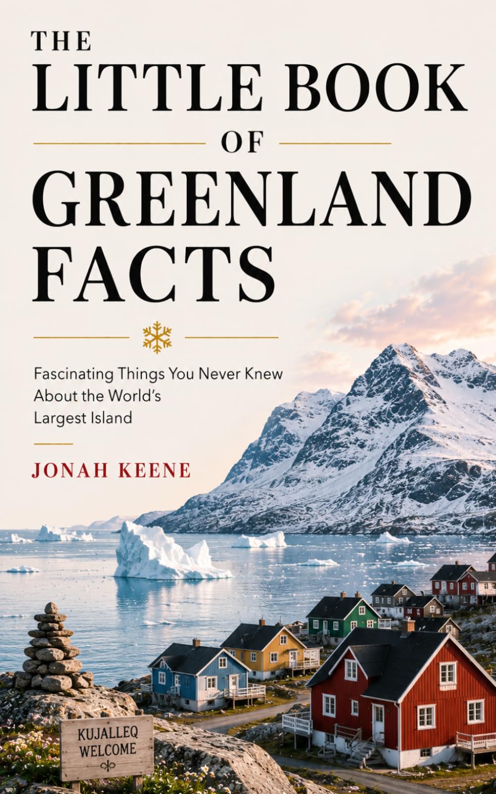 The Little Book of Greenland Facts: Fascinating Things You Never Knew About the World's Largest Island