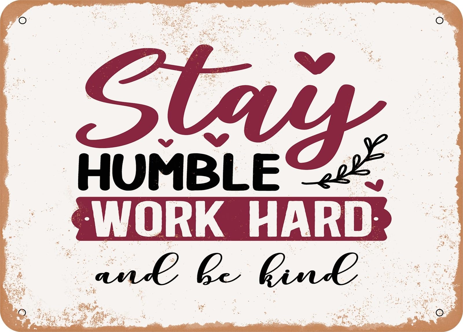 Metal Sign - Stay Humble Work Hard and Be Kind - Vintage Look Sign home decor