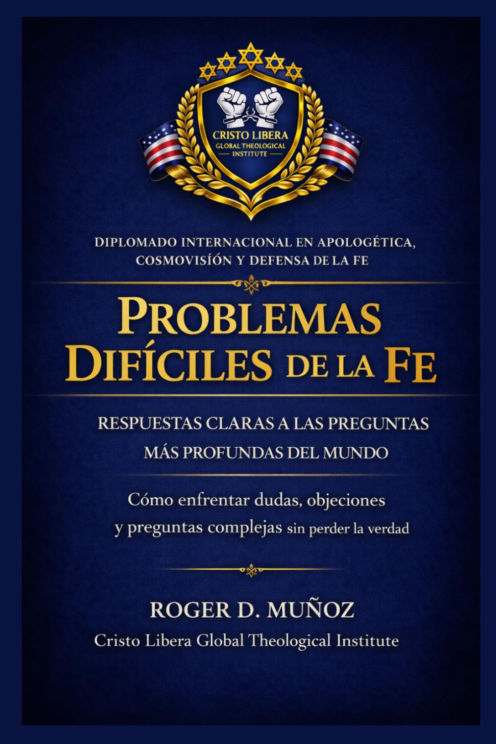 PROBLEMAS DIFÍCILES DE LA FE: RESPUESTAS CLARAS A LAS PREGUNTAS MÁS PROFUNDAS DEL MUNDO: Cómo enfrentar dudas, objeciones y preguntas complejas sin ... (Apologética, Cosmovisión y Defensa de la Fe)