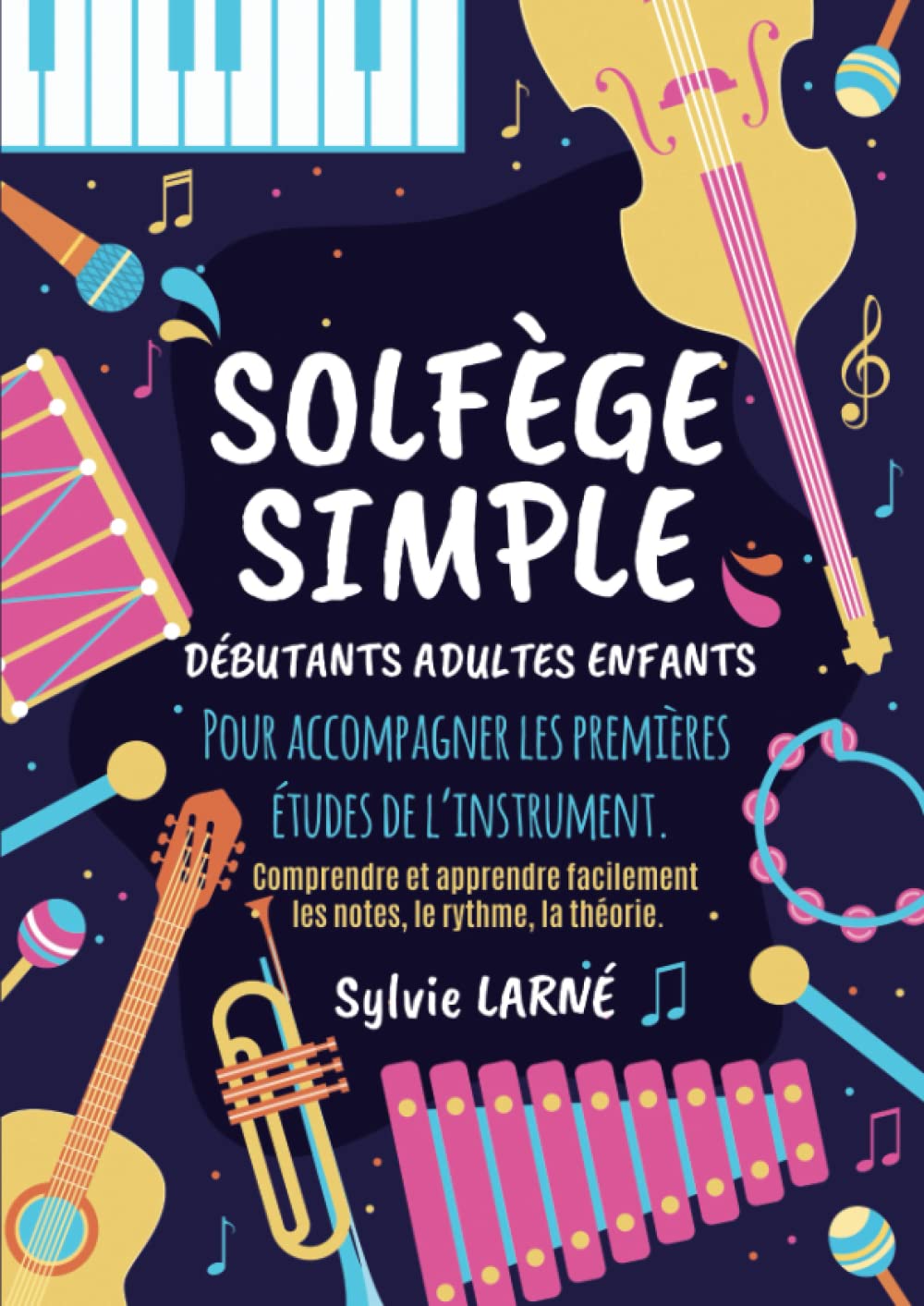 SOLFEGE SIMPLE: Débutants Adultes et Enfants - Un livre Clair, Progressif et Facile à comprendre pour apprendre les Notes, le Rythme, et la Théorie et