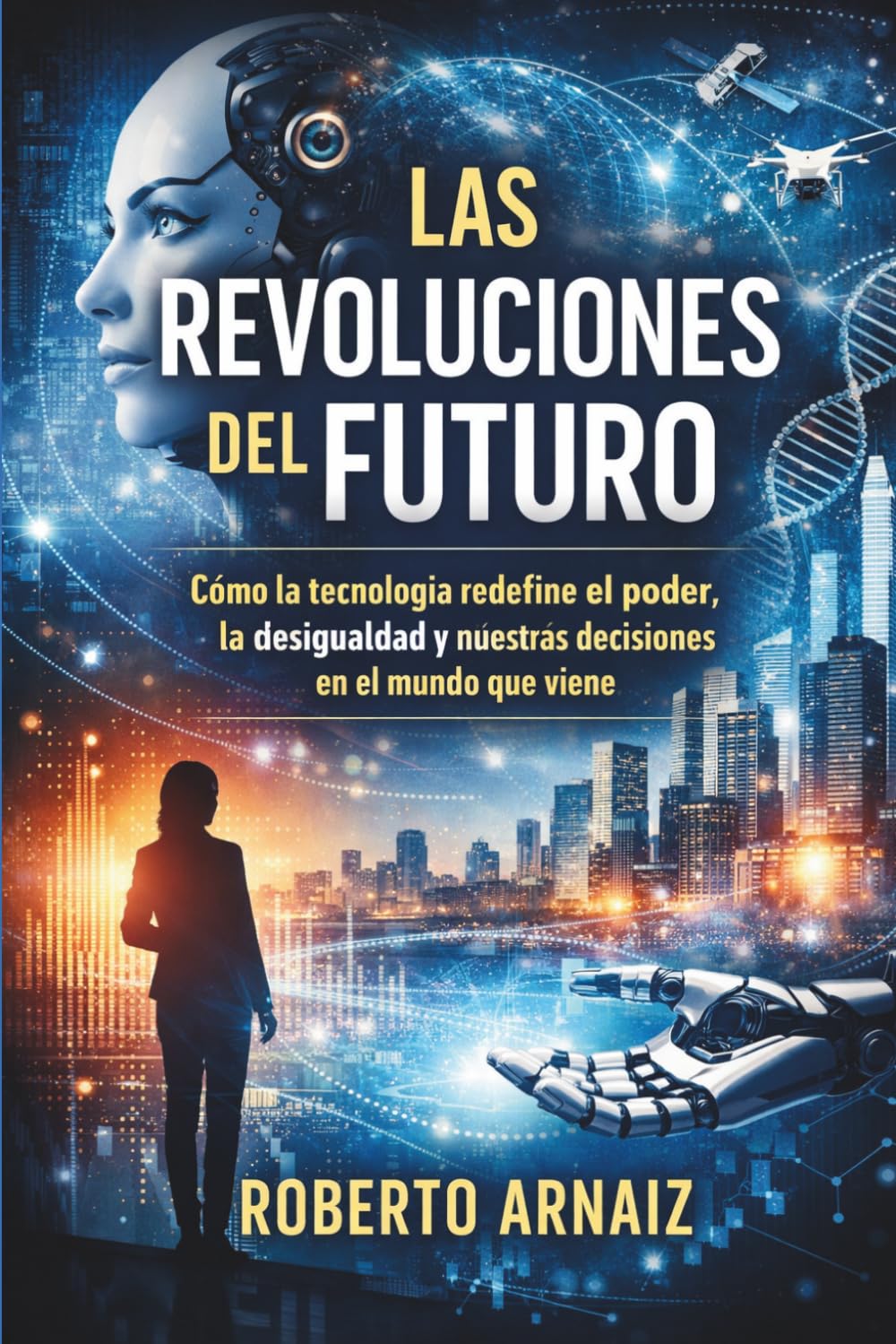 Las revoluciones del futuro: Cómo la tecnología redefine el poder, la desigualdad y nuestras decisiones en el mundo que viene