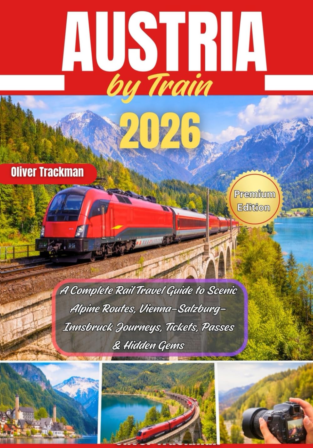 Austria by Train 2026: A Complete Rail Travel Guide to Scenic Alpine Routes, Vienna–Salzburg–Innsbruck Journeys, Tickets, Passes & Hidden Gems